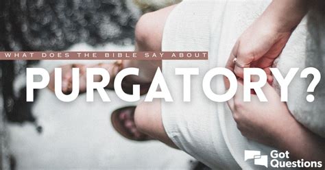 What does the Bible say about purgatory? | GotQuestions.org