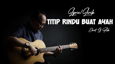 Titip Rindu Buat Ayah - Ebiet G.Ade {Lyrics} - YouTube