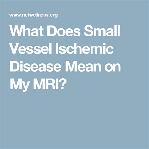 What Does Small Vessel Ischemic Disease Mean on My MRI? | Disease, Vessel, Mri