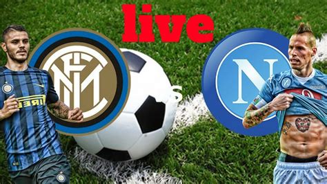 Inter vs Napoli Live Streaming Serie A Tim - YouTube