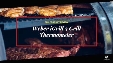 Weber iGrill 3 Grill Thermometer Review - Red Brick Kitchen