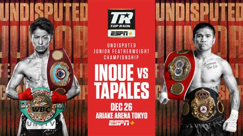 Top Rank Presents Undisputed Junior Featherweight Championship: Naoya Inoue vs. Marlon Tapales ...