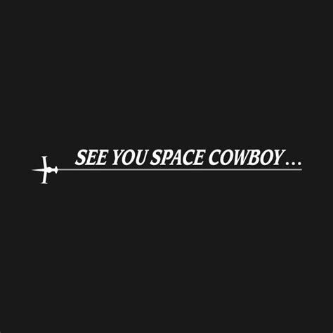 See you Space Cowboy (Cowboy Bebop) - Cowboy Bebop - T-Shirt | TeePublic