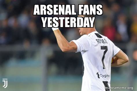 Arsenal fans yesterday - Cristiano Ronaldo | Make a Meme