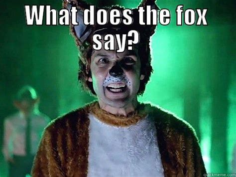 What does the Fox say? - quickmeme