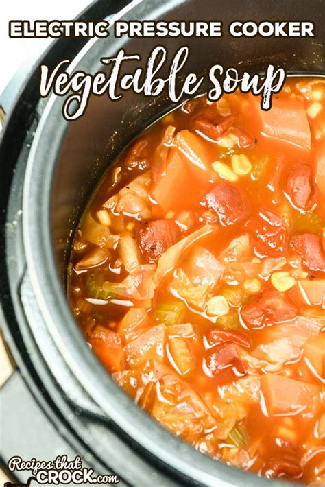 Electric Pressure Cooker Vegetable Soup (Easy Instant Pot Recipe) - Recipes That Crock!