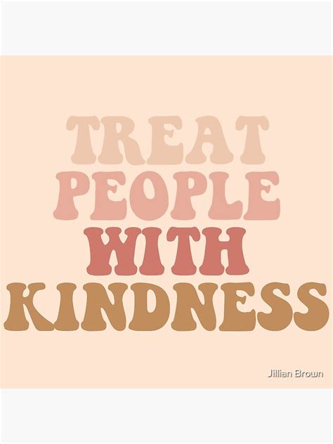 "Treat People With Kindness" Poster by jillengel | Redbubble