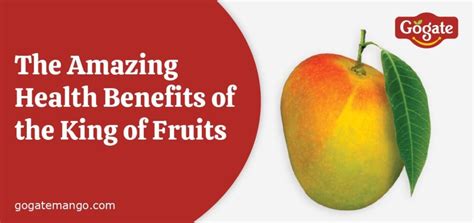 The Amazing Health Benefits of the King of Fruits - Gogate mango