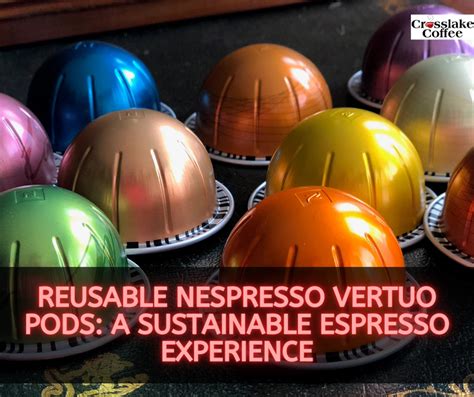 Reusable Nespresso Vertuo Pods: A Sustainable Espresso Experience - Crosslake Coffee