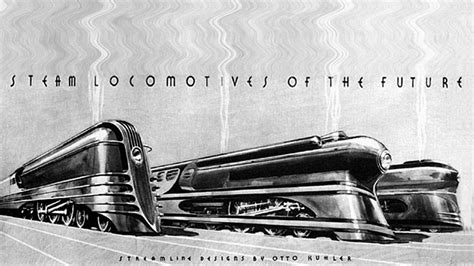 STEAM LOCOMOTIVES OF THE FUTURE. The Streamlined Designs of Otto Kuhler. | Locomotive ...