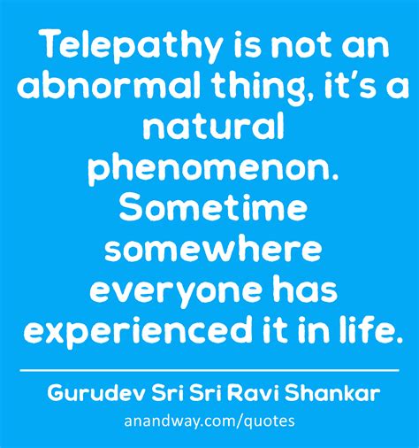 Telepathy is not an abnormal thing, it’s a natural...by Gurudev Sri Sri Ravi Shankar