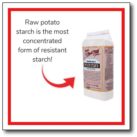 Raw potato starch is the most concentrated form of resistant starch ...