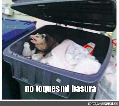 Meme: "no toques mi basura" - All Templates - Meme-arsenal.com