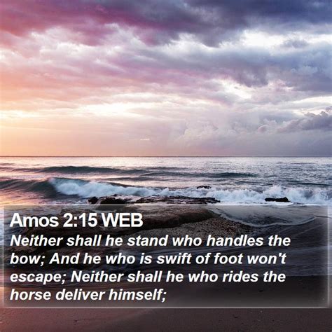 Amos 2:15 WEB - Neither shall he stand who handles the bow; And