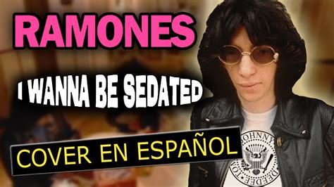 I Wanna Be Sedated - RAMONES (Cantada en Español) | Spanish Cover | Fandub | Adaptación - YouTube