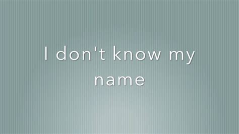 I don't know my name