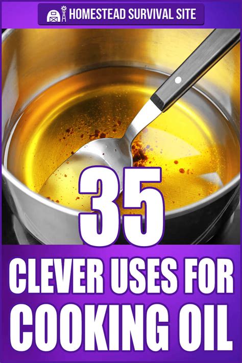 35 Clever Uses For Cooking Oil