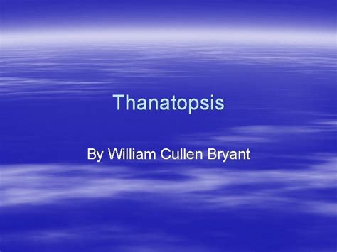 Thanatopsis By William Cullen Bryant Thanatopsis Literary Focus