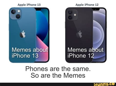 Apple iPhone 13 Apple iPhone 12 Memes iPhone 13 ll Memes about iPhone 12 Phones are the same. So ...