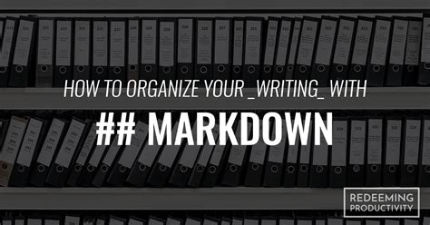 How to Organize Your Writing with Markdown - Redeeming Productivity