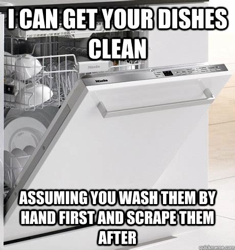 I can get your dishes clean Assuming you wash them by hand first and ...