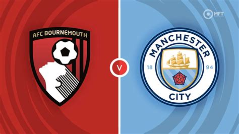 በርንማውዝ ከ ማንችስተር ሲቲ - Bournemouth vs Manchester City