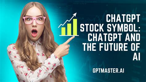 ChatGPT Stock Symbol: ChatGPT and the Future of AI - GPT Master.AI