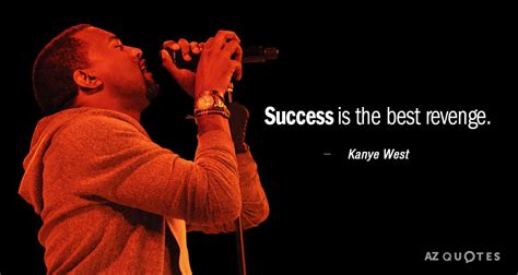 Kanye West quote: Success is the best revenge.