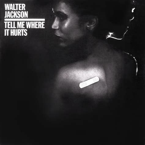 Walter Jackson - Tell Me Where It Hurts Lyrics and Tracklist | Genius