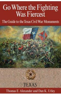 Buy Go Where the Fighting Was Fiercest: The Guide to the Texas Civil War Monuments book : Thomas ...