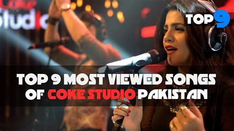 Top 9 Most Viewed Song of Coke Studio Pakistan - YouTube