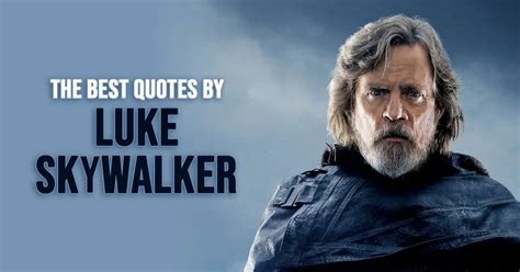 40+ Best 'Luke Skywalker' Quotes from the Star Wars Universe ...