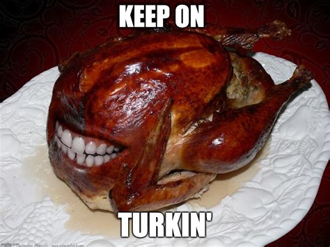 Keep On Turkin' - Imgflip