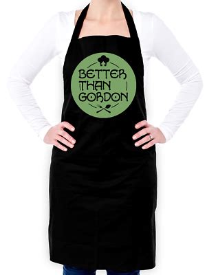 Better Than Gordon Unisex Apron - Kitchen - Chef - Ramsay - Cooking ...