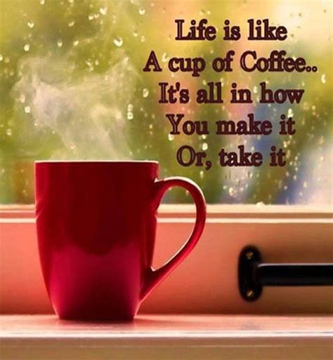 Life is like a cup of coffee... | Coffee quotes, Coffee cups, Good morning coffee