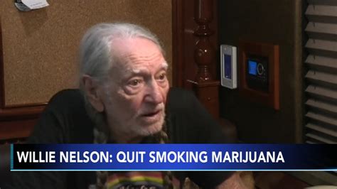 Willie Nelson says he has stopped smoking marijuana because it almost ...