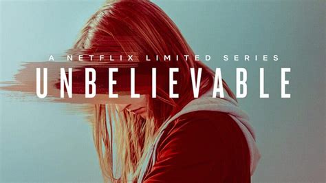 Unbelievable' Season 1: Netflix Release Date, Plot, Cast & Trailer - What's on Netflix