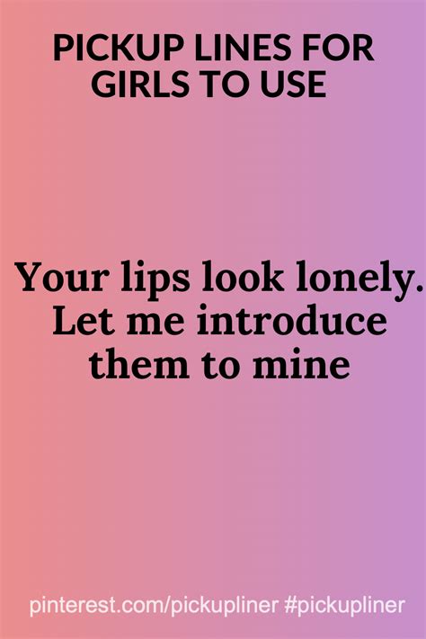 Your lips look lonely. Let me introduce them to mine #pickuplinesforgirls # ...