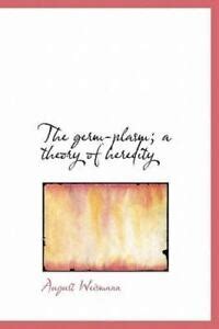 The Germ-Plasm; A Theory Of Heredity: By August Weismann 9781115745567 | eBay