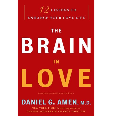 The Brain in Love: 12 Lessons to Enhance Your Love Life by Daniel G Am ...