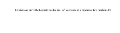 Solved 1.5 State and prove the Leibnitz rule for the n" | Chegg.com