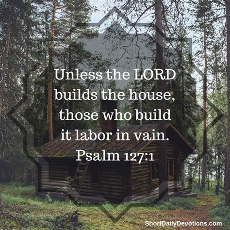 Unless the Lord builds the house, the builders labor in vain. Unless ...