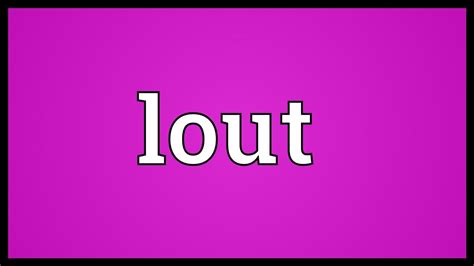 Lout Meaning - YouTube