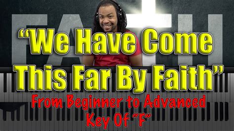 "We Come This Far By Faith" From Beginner To Advanced 🔥🔥🔥 - YouTube