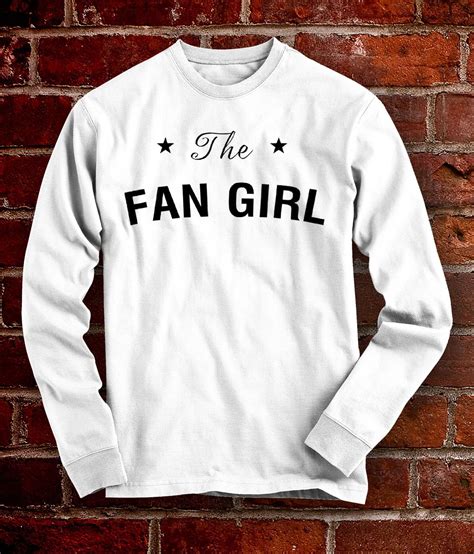 The Fan Girl Long Sleeve Shirt Fangirl shirt Fan girl