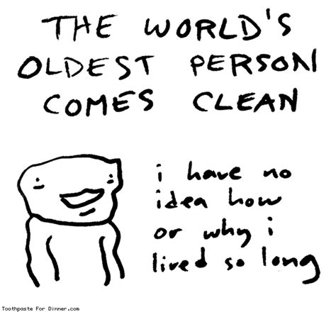 Toothpaste For Dinner by @drewtoothpaste - the worlds oldest person