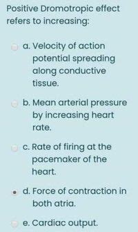 Answered: Positive Dromotropic effect refers to… | bartleby