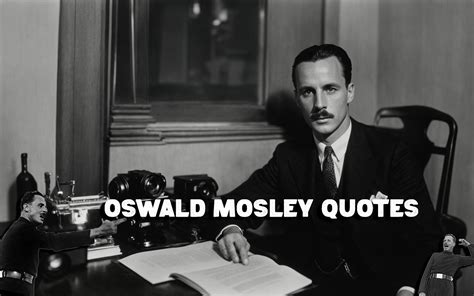 Oswald Mosley Quotes - OswaldMosley - Medium