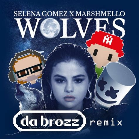 Stream Selena Gomez x Marshmello - Wolves (Da Brozz Bootleg) by Da ...