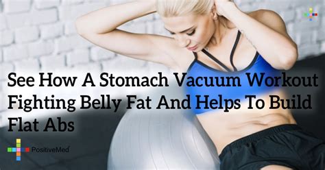 See How A Stomach Vacuum Workout Fighting Belly Fat And Helps To Build Flat Abs - PositiveMed